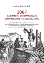 1867. Garibaldini contro Papalini, l'insurrezione finita nel sangue