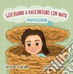 Giochiamo a nascondino con Maya. Preposizioni. Ediz. illustrata