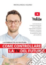 La pubblicità su YouTube: come controllare la tv del futuro libro