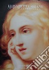 Elisabetta Sirani pittrice nella Bologna del '600. Ediz. italiana e inglese libro di Bianchi S. (cur.)