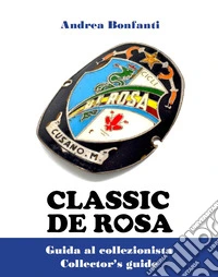 De Rosa classic. Guida al collezionista-Collector's guide libro
