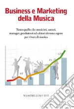 Business e Marketing della Musica. Tutto quello che musicisti, autori, manager, produttori ed editori devono sapere per vivere di musica libro