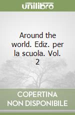 Around the world. Ediz. per la scuola. Vol. 2 libro