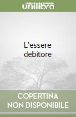 L'essere debitore