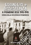 Coraggio e resistenza a Piombino Dese 1943-45. Storia della resistenza piombinese libro