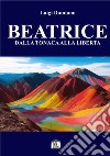 Beatrice. Dalla tonaca alla libertà libro