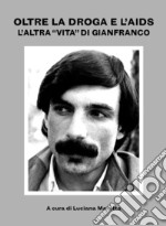 Oltre la droga e l'AIDS: «l'altra vita» di Gianfranco