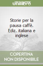 Storie per la pausa caffè. Ediz. italiana e inglese libro