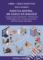 Partita doppia... un gioco da ragazzi. Comprendere facilmente i fondamenti della Ragioneria, componente base dell'Economia Aziendale. Ediz. per la scuola. Con gioco didattico