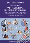 Partita doppia... un gioco da ragazzi. Comprendere facilmente i fondamenti della Ragioneria, componente base dell'Economia Aziendale. Ediz. per la scuola. Con gioco didattico libro