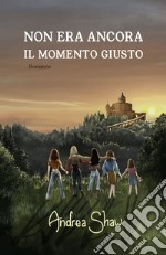 Non era ancora il momento giusto libro