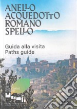 Anello acquedotto romano Spello. Guida alla visita-Paths guide. Ediz. bilingue libro