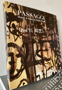 Qiu Yi. Passaggi. Catalogo della mostra (Prato, 27 novembre 2021-08 gennaio 2022) libro