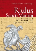 Riulus Sancti Martini. Storia documentaria di Rio San Martino dagli albori al XVII secolo