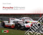 Porsche 919 hybrid. Immagini di una carriera libro