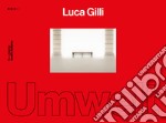 Luca Gilli. Umwelt. Catalogo della mostra (Parma, 18 novembre-18 dicembre 2022). Ediz. italiana e inglese