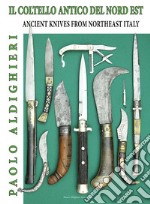 Il coltello antico del nord est-Ancient knives from Northeast Italy libro