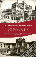 Tra Udine e Vienna: l'amore oltre i confini. Ricordi di vita aristocratica nella campagna friulana e austriaca: 1915-1946