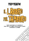 Il labbro pel tamburo. Storie inventate per raccontare fatti veri che hanno attraversato il paese e cambiato le persone libro