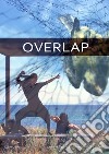 Overlap. Ediz. italiana e inglese libro