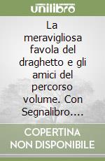 La meravigliosa favola del draghetto e gli amici del percorso volume. Con Segnalibro. Vol. 6: Il Circo e le magie di Emily libro