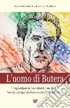 L'uomo di Butera. Il viaggio attraverso due continenti di uno dei tanti uomini qualunque che fecero risorgere l'Italia dalla guerra libro