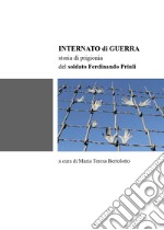 Internato di guerra. Storia di prigionia del soldato Ferdinando Priuli