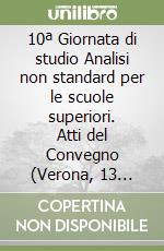 10ª Giornata di studio Analisi non standard per le scuole superiori. Atti del Convegno (Verona, 13 marzo 2021)