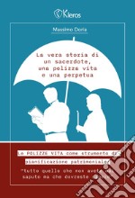 La vera storia di un sacerdote, una polizza vita e una perpetua. Le polizze vita come strumento di pianificazione patrimoniale. Tutto quello che non avete mai saputo ma che dovreste sapere libro