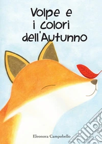 Volpe e i colori dell'autunno. Ediz. a colori libro