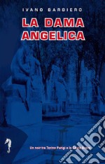 La dama angelica. Un noir tra Torino, Parigi e la Costa Brava libro