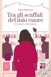 Tra gli scaffali del mio cuore libro