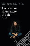 Confessioni di un attore al buio. Nuova ediz. libro di Moretti Paola