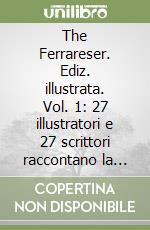 The Ferrareser. Ediz. illustrata. Vol. 1: 27 illustratori e 27 scrittori raccontano la città di Ferrara libro