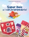 Super Isaia e i voli piripiripindarici. Ediz. speciale libro