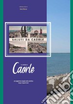 Le cartoline di Caorle. Un suggestivo viaggio nella cartolina lungo cinquant'anni