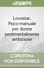 Lovestar. Psico-manuale per donne sentimentalmente ambiziose