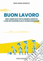 Buonlavoro. dieci esercizi di intelligenza emotiva e una riflessione sullo human manager