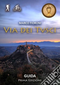 Via dei Tusci. Guida escursionistica