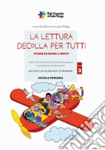 La lettura decolla per tutti. Storie di nonni e nipoti. Testi con parole a struttura sillabica a complessità crescente. Vol. 3: Testi con parole a struttura sillabica a difficoltà crescente. Racconti con sillabe miste + di/trigrammi. Scuola primaria