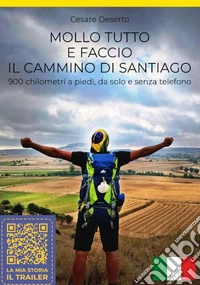 Mollo tutto e faccio il Cammino di Santiago. 900 chilometri a piedi, da solo e senza telefono libro