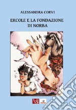 Ercole e la Fondazione di Norba libro