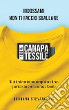 100% Canapa tessile. Indossami, non ti faccio sballare. 10 ottimi motivi per completare il tuo guardaroba con la canapa tessile. Ediz. italiana e tedesca libro