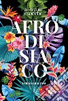 Afrodisiaco. Avventure esotiche libro