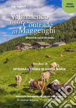 Valmalenco dalle contrade ai maggenghi. Itinerari di storia contadina. Vol. 1: Territori di Spriana e Torre di Santa Maria libro