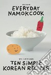 Everyday namokcook. Ten simple korean recipes. Ediz. inglese e coreana libro