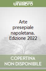 Arte presepiale napoletana. Edizione 2022 libro