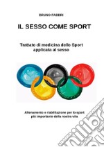 Il sesso come sport. Trattato di medicina dello sport applicata al sesso libro