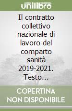 Il contratto collettivo nazionale di lavoro del comparto sanità 2019-2021. Testo coordinato con tutte le norme contrattuali vigenti libro