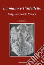 La mano e l'intelletto. Omaggio a Donato Minonni libro